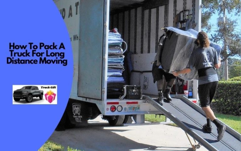 How to Pack a Truck for Long Distance Moving? [15 Easy Steps]