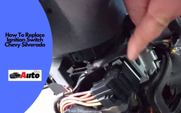 How To Replace Ignition Switch On A Chevy Silverado?[Guide]